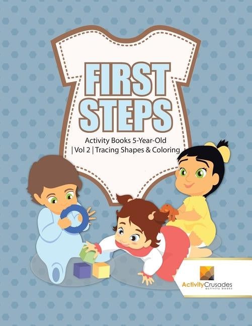 First Steps: Activity Books 5-Year-Old Vol 2 Tracing Shapes & Coloring by Activity Crusades