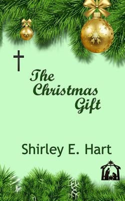 The Christmas Gift by Hart, Shirley E.