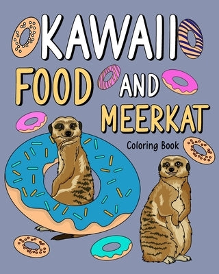 Kawaii Food and Meerkat Coloring Book: Activity Relaxation, Painting Menu Cute, and Animal Pictures Pages by Paperland