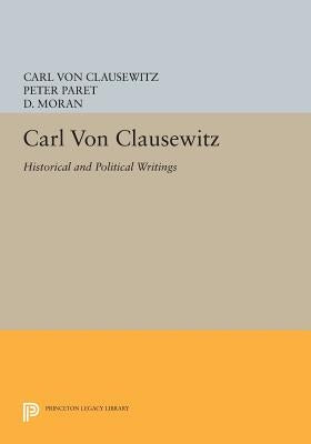 Carl Von Clausewitz: Historical and Political Writings by Von Clausewitz, Carl