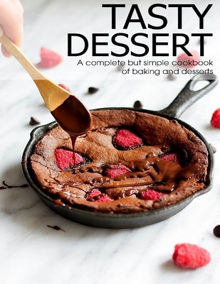 Tasty Dessert: A complete but simple cookbook of baking and dessets by Hill, Angela