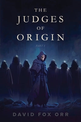 The Judges of Origin: Part 1 by Orr, David Fox