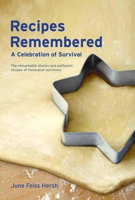 Recipes Remembered: A Celebration of Survival by Hersh, June Feiss