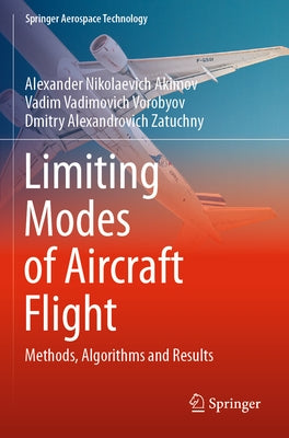 Limiting Modes of Aircraft Flight: Methods, Algorithms and Results by Akimov, Alexander Nikolaevich