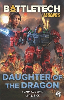 BattleTech Legends: Daughter of the Dragon by Bick, Ilsa J.