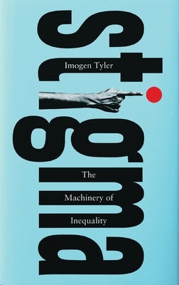 Stigma: The Machinery of Inequality by Tyler, Imogen