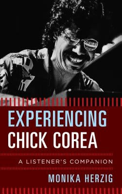 Experiencing Chick Corea: A Listener's Companion by Herzig, Monika