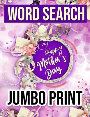 Word Search: Happy Mother's Day Jumbo Print: Word Search Puzzle Book / Jumbo LARGE PRINT (Word Search Books ) Gift Idea with pink C by Publishing, Gift Idea for Womens Day