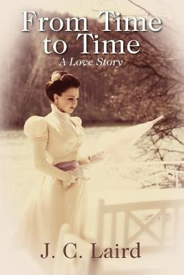 From Time to Time: A Love Story by Laird, J. C.