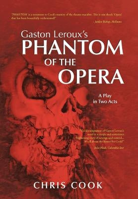 Gaston LeRoux's Phantom of the Opera: A Play in Two Acts by Cook, Chris