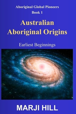 Australian Aboriginal Origins: Earliest Beginnings by Hill, Marji