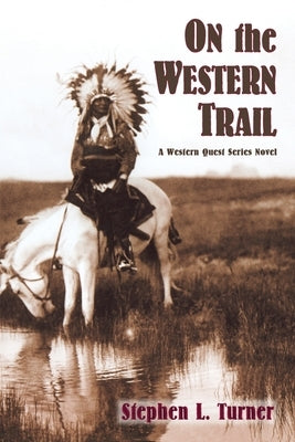 On the Western Trail by Turner, Stephen L.