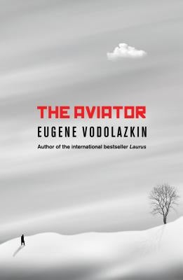 The Aviator: From the Award-Winning Author of Laurus by Vodolazkin, Eugene