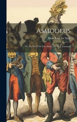 Asmodeus: Or, the Devil On Two Sticks [Tr. by J. Thomas] by Le Sage, Alain René