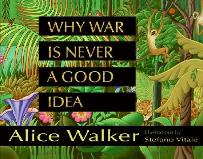 Why War Is Never a Good Idea by Walker, Alice