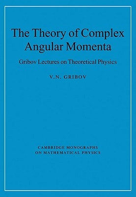 The Theory of Complex Angular Momenta: Gribov Lectures on Theoretical Physics by Gribov, V. N.