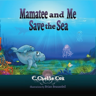 Mamatee and Me Save the Sea by Cox, C. Chelle