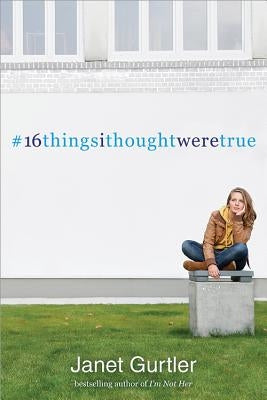 16thingsithoughtweretrue by Gurtler, Janet