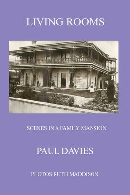 Living Rooms: Scenes in a Family Mansion by Davies, Paul Michael