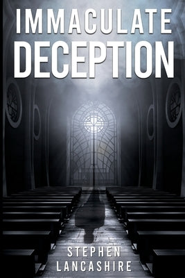 Immaculate Deception by Lancashire, Stephen Leonard