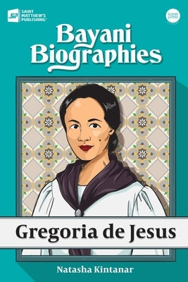 Bayani Biographies: Gregoria De Jesus by Kintanar, Natasha