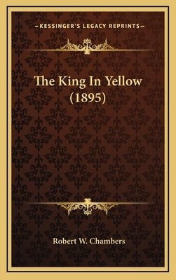 The King In Yellow (1895) by Chambers, Robert W.