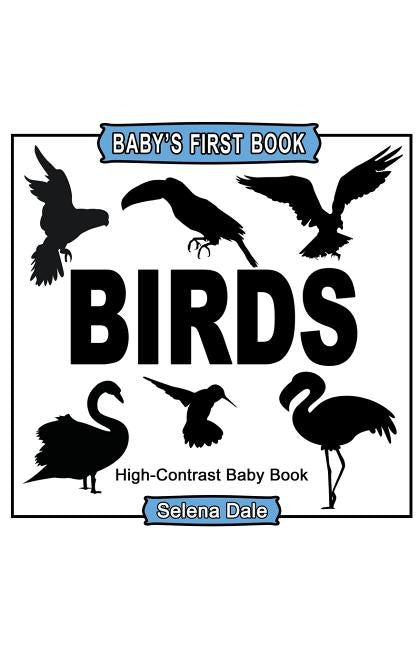 Baby's First Book: Birds: High-Contrast Black and White Baby Book by Dale, Selena