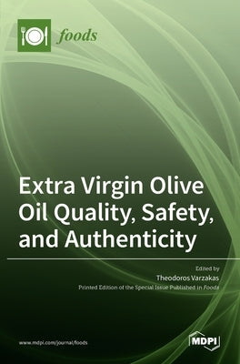 Extra Virgin Olive Oil Quality, Safety, and Authenticity by Varzakas, Theodoros