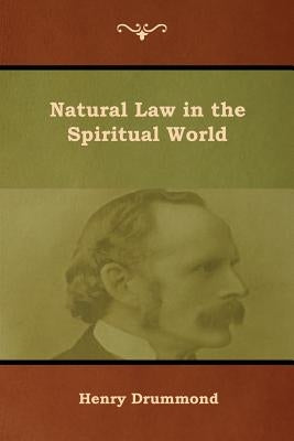 Natural Law in the Spiritual World by Drummond, Henry