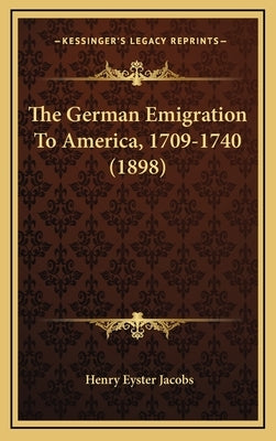 The German Emigration To America, 1709-1740 (1898) by Jacobs, Henry Eyster