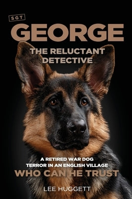 SGT George - The Reluctant Detective by Huggett, Lee