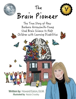 The Brain Pioneer: The True Story of How Barbara Arrowsmith-Young Used Brain Science to Help Cvolume 1 by Eaton, Howard