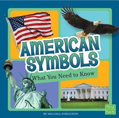 American Symbols: What You Need to Know by Ferguson, Melissa