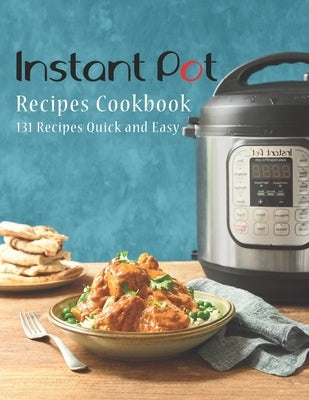 Instant Pot Recipes Cookbook: 131 Recipes Quick and Easy by Rosen, Shirley