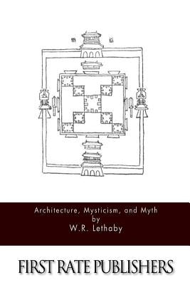 Architecture, Mysticism, and Myth by Lethaby, W. R.