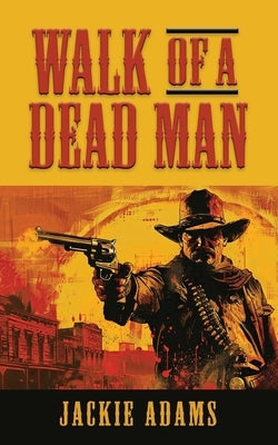 Walk of a Dead Man by Adams, Jackie