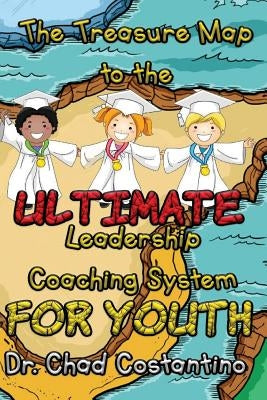 The Treasure Map to the Ultimate Leadership Coaching System for Youth by Powers, Gavriela