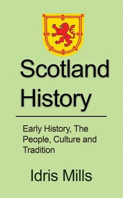 Scotland History: Early History, The People, Culture and Tradition by Mills, Idris