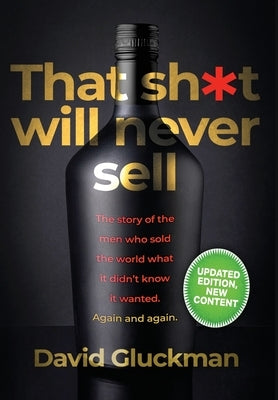 "That Sh*t Will Never Sell!": The Story of the Men Who Sold The World What it Didn't Know it Wanted. Again and Again by Gluckman, David