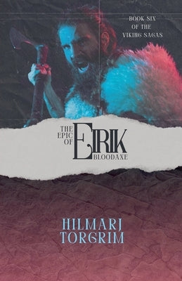 The Epic of Eirik Bloodaxe by Torgrim, Hilmarj