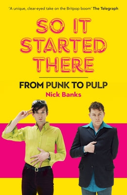 So It Started There: From Punk to Pulp by Banks, Nick