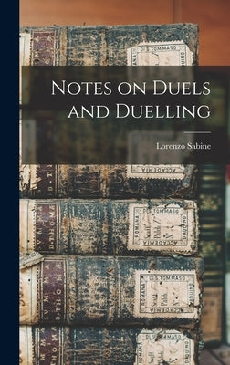 Notes on Duels and Duelling by Sabine, Lorenzo