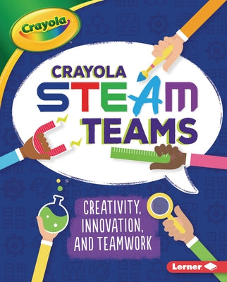 Crayola (R) Steam Teams: Creativity, Innovation, and Teamwork by Kurtz, Kevin