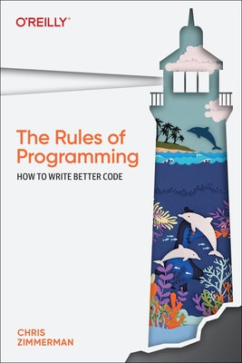 The Rules of Programming: How to Write Better Code by Zimmerman, Chris