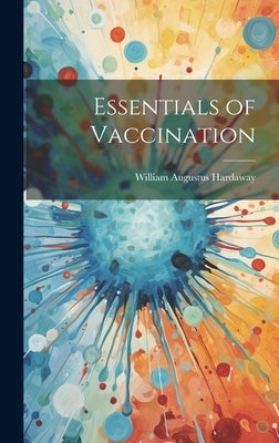 Essentials of Vaccination by Hardaway, William Augustus