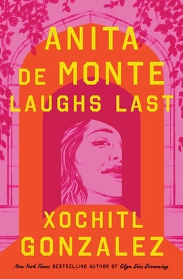 Anita de Monte Laughs Last by Gonzalez, Xochitl