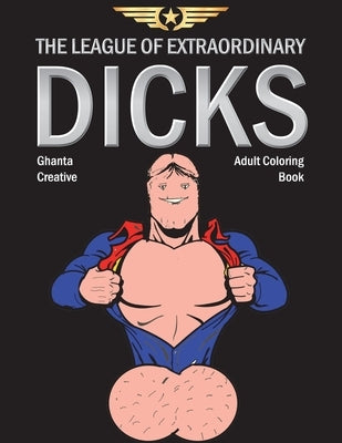 The League of Extraordinary Dicks: Adult Coloring Book by Ghanta Creative