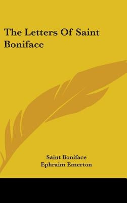 The Letters of Saint Boniface by Boniface, Saint