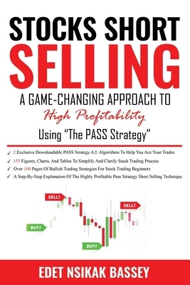 Stocks Short Selling: A Game Changing Approach to High Profitability Using the PASS Strategy by Edet, Nsikak Bassey