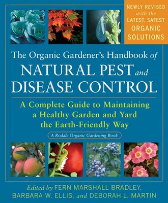 The Organic Gardener's Handbook of Natural Pest and Disease Control: A Complete Guide to Maintaining a Healthy Garden and Yard the Earth-Friendly Way by Bradley, Fern Marshall